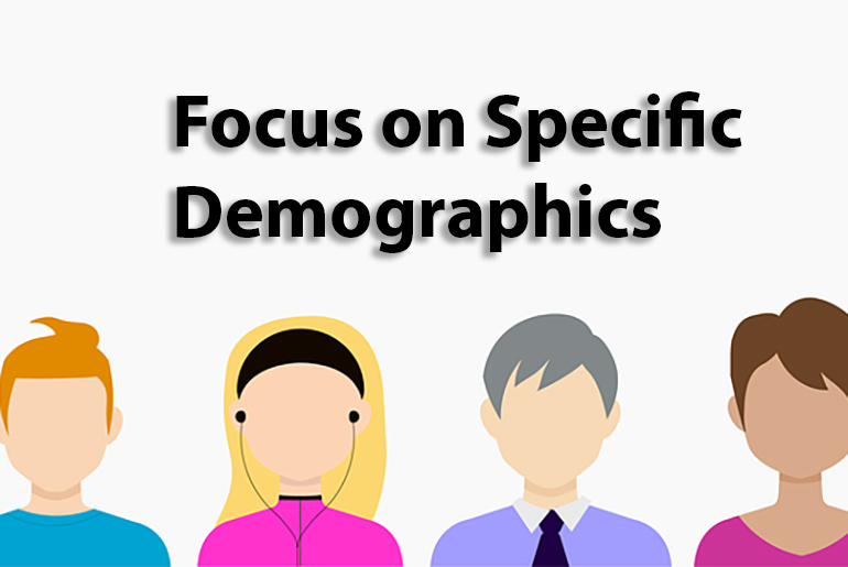 Focus on Specific Demographics