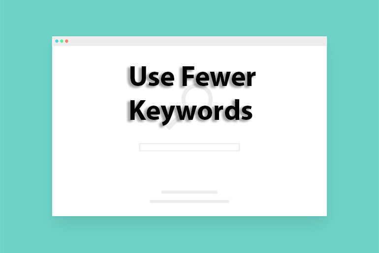 Use Fewer Keywords