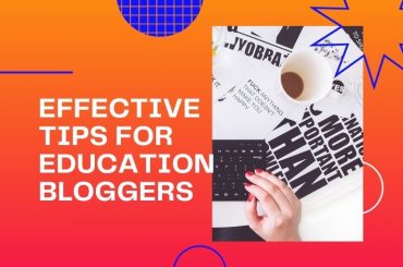 Effective Tips for Education Bloggers