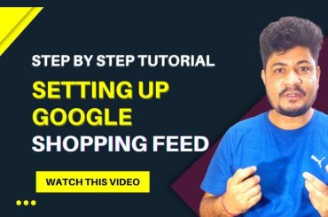 Step by Step Tutorial: Setting Up Your Merchant Center Account & Shopping Feed